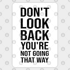 Stay positive and never stop going forward Don T Look Back You Re Not Going That Way Motivational Quote Inspirational Messages Sticker Teepublic