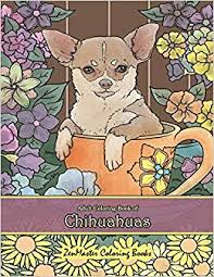 Free printable dog coloring pages for toddlers, preschool or kindergarten children. Amazon Com Adult Coloring Book Of Chihuahuas Chihuahuas Coloring Book For Adults For Relaxation And Stress Relief Coloring Books For Grownups 9781796764192 Zenmaster Coloring Books Books