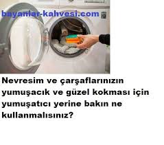 nevresimlerin yumusak olmasi guzel kokmasi icin nevresimlerinizin carsaflarinizin yumusacik olmasi ve de guzel kokmasi icin yumusaticilara