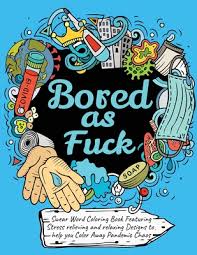 So… express your fun side with some colorful language. Swear Word Coloring Book Bored As Fuck Hilarious Adult Coloring Book To Help You Color Away Pandemic Chaos Paperback Bright Side Bookshop