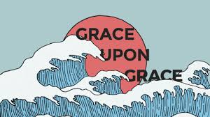 Image result for images more to follow grace upon grace