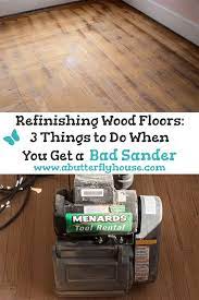 Refinishing Wood Floors 3 Things To Do When You Get A Bad Sander Refinish Wood Floors Flooring Diy Projects To Improve Your Home