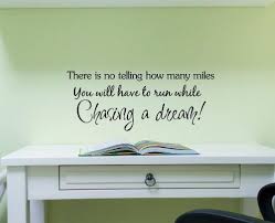 There Is No Telling How Many Miles You Will Have To Run While Chasing A Dream Vinyl Wal Vinyl Wall Art Decals Vinyl Wall Art Art Quotes Inspirational