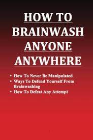 Look out for subliminal messages. How To Brainwash Anyone Anywhere Chong Mr Wesley 9781490517506 Amazon Com Books
