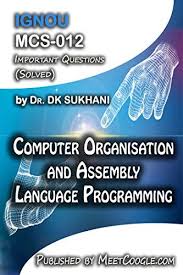 Mcs 012 Computer Organisation And Assembly Language Programming Ignou Mca Helpbooks By Sukhan Knowledge Management Cognitive Psychology Discrete Mathematics