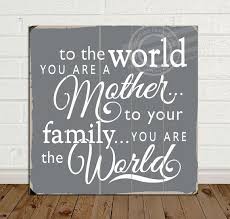 To The World You Are A Mother Farmhouse Sign With Quotes About Etsy Mothers Day Signs Mothers Day Decor Distressed Wood Signs