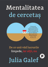 Arta de a gandi limpede. Mentalitatea De Cercetas De Ce Unii Vad Lucrurile Limpede Iar Altii Nu Julia Galef Books Carte Self Help Dezvoltare Personala