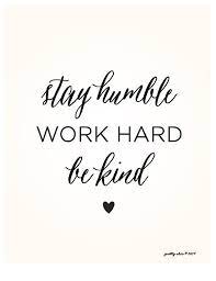 Stay Humble Work Hard Be Kind Inspirational Art Print Wall Art Pretty Chic Sf Words Work Quotes Inspirational Words