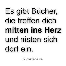 Es Gibt Bucher Die Treffen Dich Mitten Ins Herz Und Nisten Sich Dort Ein Weisheiten Lesen Bucher