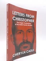 Letters from Christopher: The Tragic Confessions of the Watts Family  Murders by Cadle, Cheryln: Very Good Paperback (2019)