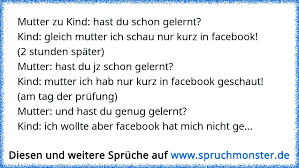 Mutter Zu Kind Hast Du Schon Gelernt Kind Gleich Mutter Ich Schau Nur Kurz In Facebook 2 Stunden Spater Mutter H Spruchmonster De