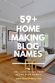 Use the powerful tools of home decor to tell the story of who you are and what you love through your home, with these practical but creative decor read more. 101 Top Homemaking Blogs And Pages Names Thebrandboy Home Blogs Blog Names Homemaking