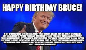 Listen to happy birthday bruce by the birthday bunch on deezer. Meme Creator Funny Happy Birthday Bruce A Lot Of People Have Been Talking About What A Great Guy Meme Generator At Memecreator Org