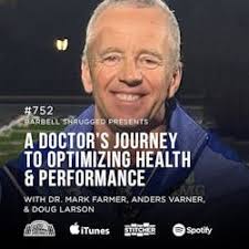 Barbell Shrugged: A Doctor's Journey to Optimizing Health and Performance  w/ Dr. Mark Farmer, Anders Varner, and Doug Larson #752