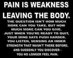 How much does the shipping cost for pain is weakness leaving the body quote? Pain Is Weakness Quotes Quotesgram