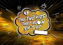The Two Kids That Blow Shit Up