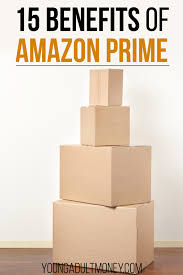 What is amazon prime, how much does amazon prime cost and what do you get for your money? 15 Benefits Of Amazon Prime Young Adult Money