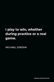 Check spelling or type a new query. Michael Jordan Quote I Play To Win Whether During Practice Or A Real Game