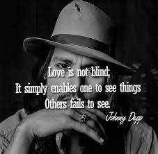 Johnny Depp Love Is Not Blind It Simply Enables One To See Things Others Fail To See 3 Johnny Depp Quotes Johnny Depp Vintage Baby Names