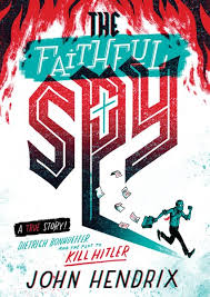 Review Of The Day The Faithful Spy Dietrich Bonhoeffer And The Plot To Kill Hitler By John Hendrix A Fuse 8 Production