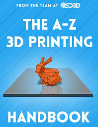 The A Z 3d Printing Handbook 3d Printing Business 3d Printing Diy 3d Printing Projects