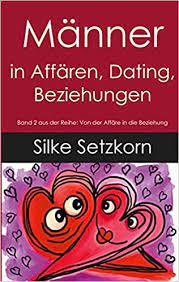 Männer in Affären, Dating, Beziehungen (Von der Affäre in die Beziehung) :  Setzkorn, Silke: Amazon.de: Bücher