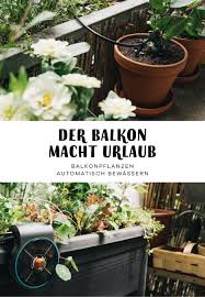Der Balkon Hat Urlaub Automatische Bewasserung Mit Dem Gardena Aquabloom Gartenblog Hauptstadtgarten Pflanzen Balkon Pflanzen Garten
