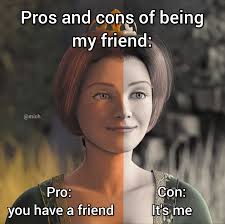 At least you have a friend ☺