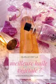 Quelle Est La Meilleure Huile Vegetale Huile Vegetale Conseils Beaute Huile
