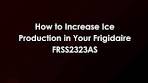 How to Increase Ice Production in Your Frigidaire FRSS2323AS