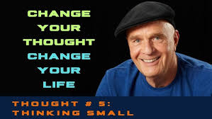 Wayne Dyer's Life Lessons: Thinking Small.