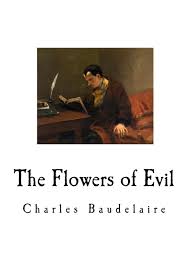 More or less all of the contemporary artist who judged madame bovary judged this book too. Amazon Com The Flowers Of Evil Les Fleurs Du Mal Classic Poetry 9781720831228 Baudelaire Charles Scott Cyril Books