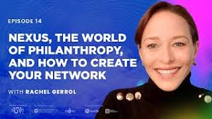 Rachel Gerrol: Nexus, The World of Philanthropy, and How to Create You