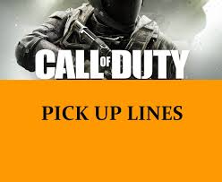 And then, the best collection. 77 Call Of Duty Pick Up Lines Funny Dirty Cheesy