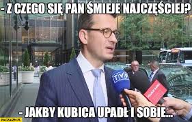 Maybe you would like to learn more about one of these? Morawiecki Z Czego Sie Pan Smieje Najczesciej Jakby Kubica Upadl I Sobie Cos Rozwalil Paczaizm Pl