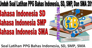 Waktu ujian pretes ppg kian mendekat. Unduh Soal Latihan Ppg Bahasa Indonesia Sd Smp Dan Sma 2018