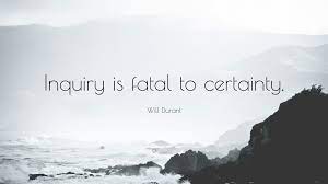 These are the best examples of inquiry quotes on poetrysoup. Will Durant Quote Inquiry Is Fatal To Certainty