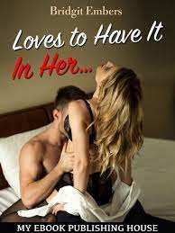 Loves to Have It In Her…: Erotic Sex Stories That Will Satisfy Your  Cravings! eBook by Bridgit Embers - EPUB | Rakuten Kobo United States