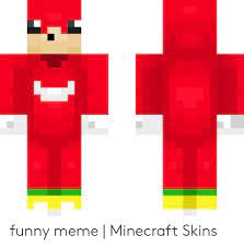 All kinds of minecraft skins, to change the look of your minecraft player in your game. 11 Funny Meme Minecraft Skins Funny Meme On Me Me