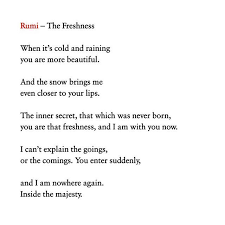 Rumi The Freshness When Its Cold And Raining You Are More Beautiful And The Snow Brings Me Even Closer To Your Lips The Inner Sec Rumi Creativewriting Poetry