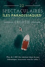 La Croatie Est Entouree D Environ 1 100 Iles Parfaites Pour Une Escapade De Reve Sur La Mer Adriatique A La Recherche D Croatie Ile Paradisiaque Iles Croatie