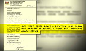 Jabatan perkhidmatan awam jpa melalui satu surat mengumumkan berita gembira apabila kerajaan bersetuju memberikan cuti tanpa rekod sempena sambutan good friday bagi pegawai. Malaysiakini Cuti Tanpa Rekod Kepada Penjawat Awam Kristian Sempena Good Friday