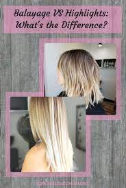 Balayage Vs Highlights What S The Difference Balayage Vs Highlights Balayage What Is Balayage