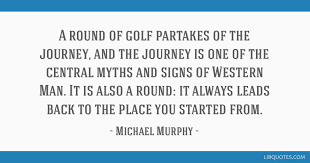 Murphy is known for his sarcasm and his desire to survive by any means necessary. A Round Of Golf Partakes Of The Journey And The Journey Is One Of The Central