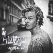 Through the highs and the lows, we'll be always. Isak Danielson Always Lyrics Genius Lyrics