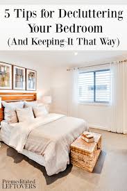 When sorting out your bedroom, be sure to make your bed before doing anything else. 5 Tips For Decluttering Your Bedroom
