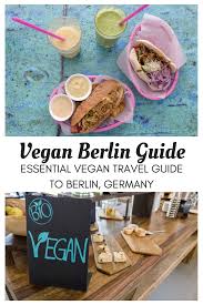 Vegan Berlin Guide Places To Eat Vegan In Berlin Justin Plus Lauren Vegan Travel Travel Food Vegetarian Travel
