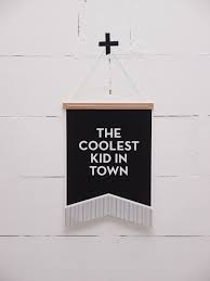 It is a constant source of inspiration, and one of the reasons i am most excited to move into a new house. Poster Flag The Coolest Kid In Town Cool Kids Kid Room Style Kids Prints