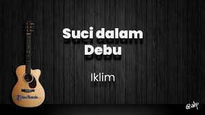 Album dan singel itu sukses di pasaran hingga meraih popularitas tinggi tak hanya di malaysia, tetapi juga. Chord Suci Dalam Debu Iklim Kunci Gitar Dasar C Lirik Lagu Engkau Bagai Air Yang Jernih Tribun Manado