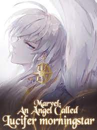 Marvel An Angel Called Lucifer Morningstar By Victor Weismann Full Book Limited Free Webnovel Official